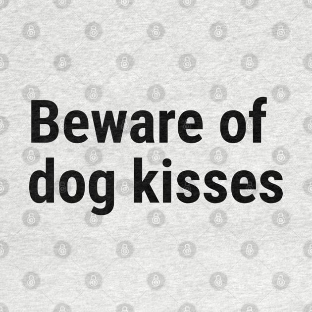 Beware of dog kisses Black by sapphire seaside studio